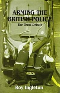 Arming the British Police : The Great Debate (Paperback)