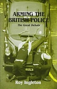Arming the British Police : The Great Debate (Hardcover)