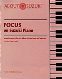 Focus on Suzuki Piano: Creative and Effective Ideas for Teachers and Parents (Paperback)