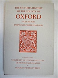 A History of the County of Oxford : Volume XIII: Bampton Hundred (Part One) (Hardcover)