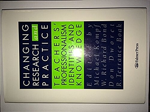 Changing Research and Practice : Teachers Professionalism, Identities and Knowledge (Hardcover)