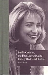 Public Opinion, the First Ladyship, and Hillary Rodham Clinton (Hardcover)