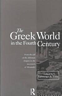 The Greek World in the Fourth Century : From the Fall of the Athenian Empire to the Successors of Alexander (Paperback)