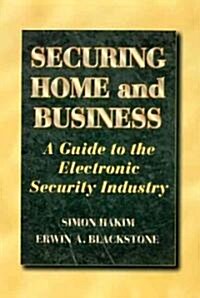 Securing Home and Business : A Guide to the Electronic Security Industry (Hardcover)