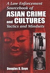 A Law Enforcement Sourcebook of Asian Crime and Culturestactics and Mindsets (Hardcover)