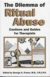 The Dilemma of Ritual Abuse: Cautions & Guides for Therapists (Hardcover)