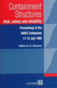 Containment structures : risk, safety and reliability : proceedings of the IABSE Colloquium, London, UK, 11-12 July 1995