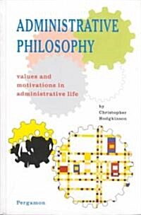 Administrative Philosophy : Values and Motivations in Administrative Life (Hardcover, Revised ed)