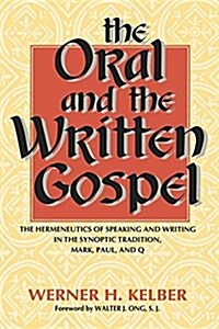 The Oral and the Written Gospel: The Hermeneutics of Speaking and Writing in the Synoptic Tradition, Mark, Paul, and Q (Paperback)