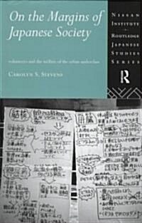 On the Margins of Japanese Society : Volunteers and the Welfare of the Urban Underclass (Hardcover)