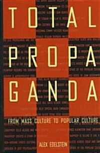 Total Propaganda: From Mass Culture To Popular Culture (Hardcover)