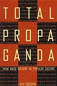 Total Propaganda: From Mass Culture To Popular Culture (Paperback)