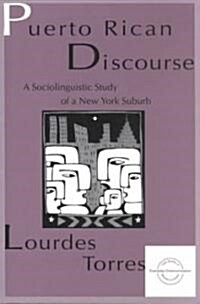 Puerto Rican Discourse: A Sociolinguistic Study of a New York Suburb (Paperback)