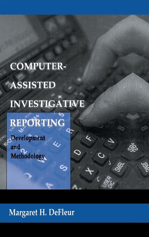 Computer-assisted Investigative Reporting: Development and Methodology (Hardcover)