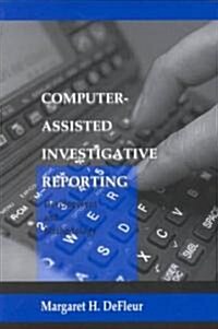Computer-Assisted Investigative Reporting: Development and Methodology (Paperback)