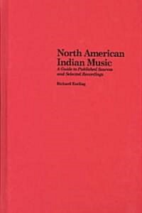 North American Indian Music: A Guide to Published Sources and Selected Recordings (Hardcover)