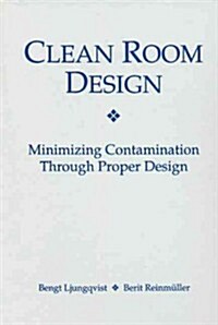 Clean Room Design : Minimizing Contamination Through Proper Design (Hardcover)