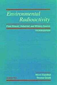 Environmental Radioactivity from Natural, Industrial and Military Sources: From Natural, Industrial and Military Sources (Hardcover, 4, Revised)