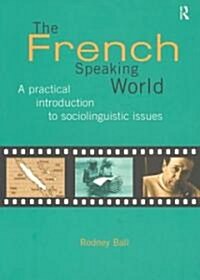 The French-Speaking World : A Practical Introduction to Sociolinguistic Issues (Paperback)