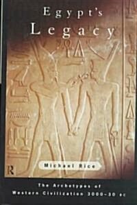 Egypts Legacy : The Archetypes of Western Civilization: 3000 to 30 BC (Hardcover)