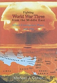 Fighting World War Three from the Middle East : Allied Contingency Plans, 1945-1954 (Hardcover)