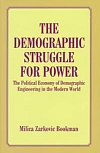 The Demographic Struggle for Power : The Political Economy of Demographic Engineering in the Modern World (Hardcover)