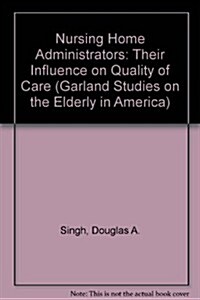 Nursing Home Administrators: Their Influence on Quality of Care (Hardcover)