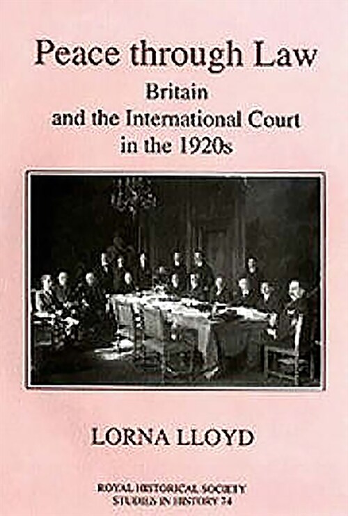 Peace through Law : Britain and the International Court in the 1920s (Hardcover)
