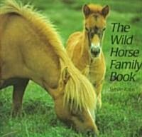 The Wild Horse Family Book (Paperback, Reprint)