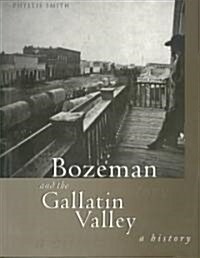 Bozeman and the Gallatin Valley: A History (Paperback)