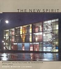 The New Spirit: Modern Architecture in Vancouver, 1938-1963 (Paperback)
