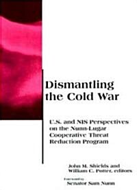 Dismantling the Cold War: U.S. and NIS Perspectives on the Nunn-Lugar Cooperative Threat Reduction Program (Paperback)