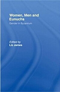 Women, Men and Eunuchs : Gender in Byzantium (Paperback)