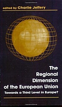 The Regional Dimension of the European Union : Towards a Third Level in Europe? (Paperback)