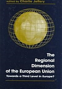 The Regional Dimension of the European Union : Towards a Third Level in Europe? (Hardcover)