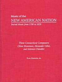 Three Connecticut Composers: Oliver Brownson, Alexander Gillet, and Solomon Chandler: The Collected Works (Hardcover)