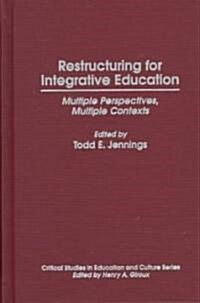 Restructuring for Integrative Education: Multiple Perspectives, Multiple Contexts (Hardcover)