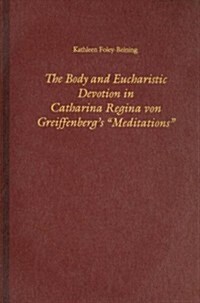 The Body and Eucharistic Devotion in Catharina Regina Von Greiffenbergs meditations (Hardcover)