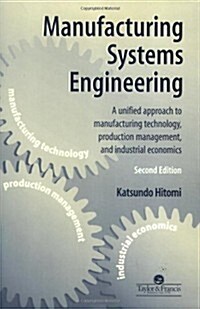 Manufacturing Systems Engineering : A Unified Approach to Manufacturing Technology, Production Management and Industrial Economics (Hardcover, 2 ed)