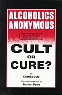 Alcoholics Anonymous: Cult or Cure (Paperback, 2, Revised)