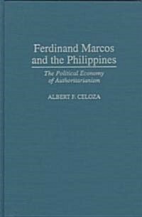 Ferdinand Marcos and the Philippines: The Political Economy of Authoritarianism (Hardcover)