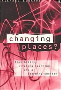 Changing Places? : Flexibility, Lifelong Learning and a Learning Society (Paperback)