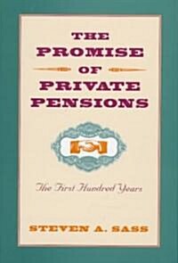 The Promise of Private Pensions: The First Hundred Years (Hardcover)