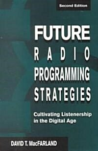 Future Radio Programming Strategies: Cultivating Listenership in the Digital Age (Paperback, 2)