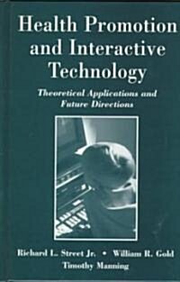 Health Promotion and Interactive Technology: Theoretical Applications and Future Directions (Hardcover)