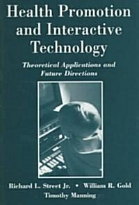 Health Promotion and Interactive Technology: Theoretical Applications and Future Directions (Paperback)