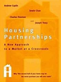 Housing Partnerships: A New Approach to a Market at a Crossroads (Hardcover)