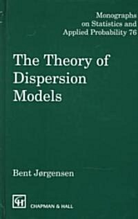 The Theory of Dispersion Models: Monographs on Statistics and Applied Probability 76 (Hardcover)