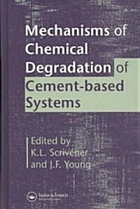 Mechanisms of Chemical Degradation of Cement-based Systems (Hardcover)