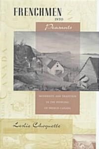 Frenchmen Into Peasants: Modernity and Tradition in the Peopling of French Canada (Hardcover)